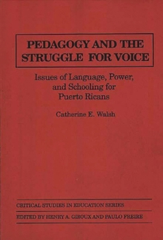 Pedagogy and the Struggle for Voice: Issues of Language, Power, and Schooling for Puerto Ricans (Critical Studies in Education and Culture Series)
