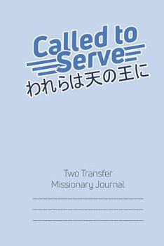 Called to Serve Two-Transfer Lds Missionary Journal: Japanese Language Mormon Mission Notebook