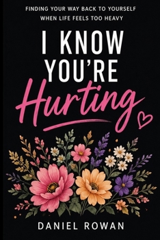 Paperback I Know You're Hurting: Finding Your Way Back to Yourself When Life Feels Too Heavy Book