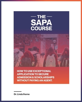 Paperback The Sapa Course: How to Use Exceptional Application to Secure Admission & Scholarships Without Paying an Agent Book