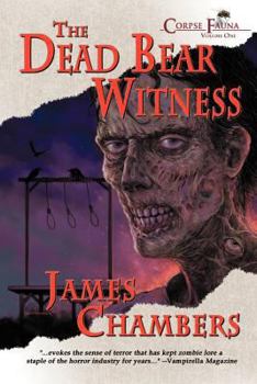 The Dead Bear Witness - Book #1 of the Corpse Fauna