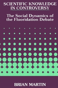 Hardcover Scientific Knowledge in Controversy: The Social Dynamics of the Fluoridation Debate Book