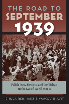 Paperback The Road to September 1939: Polish Jews, Zionists, and the Yishuv on the Eve of World War II Book
