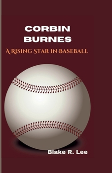 CORBIN BURNES: A Rising Star in Baseball