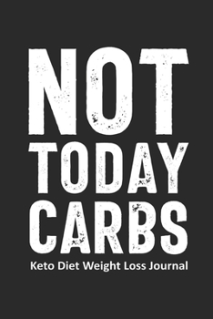Not Today Carbs Keto Diet Weight Loss Journal: Daily Food Journal Funny Keto Gift Design (6 x 9" Notebook)