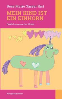 Paperback Mein Kind ist ein Einhorn: Paralleluniversen des Alltags [German] Book