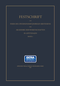 Festschrift Zur Feier Des Zweihundertj�hrigen Bestehens Des Akademie Der Wissenschaft in G�ttingen: 1. Band "mathematisch-Physikalische Klasse" 2. Band " Philologisch-Historische Klasse"