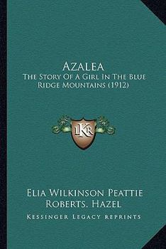Paperback Azalea: The Story Of A Girl In The Blue Ridge Mountains (1912) Book