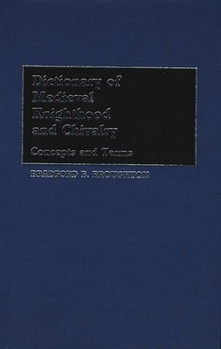 Hardcover Dictionary of Medieval Knighthood and Chivalry: Concepts and Terms Book