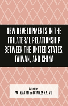 Hardcover New Developments in the Trilateral Relationship Between the United States, Taiwan, and China Book