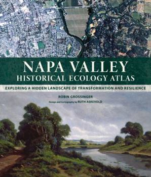 Hardcover Napa Valley Historical Ecology Atlas: Exploring a Hidden Landscape of Transformation and Resilience Book