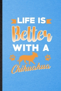 Paperback Life Is Better with a Chihuahua: Lined Notebook For Chihuahua Lover. Funny Ruled Journal For Dog Mom Owner Vet. Unique Student Teacher Blank Compositi Book