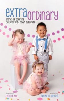 Perfect Paperback Extraordinary: Stories Of Adopting Children With Down Syndrome Book