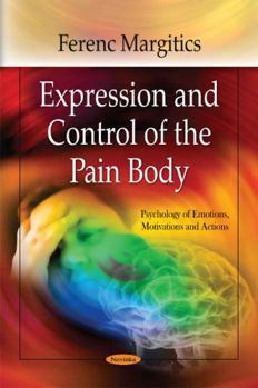 Paperback Expression and Control of the Pain Body (Psychology of Emotions, Motivations and Actions) Book