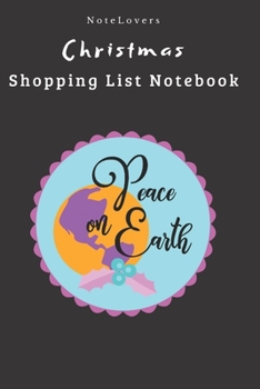 Paperback Peace On Earth - Christmas Shopping List Notebook: Shopping List, Holiday Party Organizer, Plan Gifts, Cards & More Book