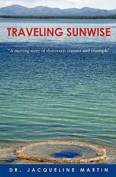 Paperback Traveling Sunwise: A moving story of discovery, trauma and triumph Book