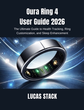 Paperback Oura Ring 4 User Guide 2026: The Ultimate Guide to Health Tracking, Ring Customization, and Sleep Enhancement Book