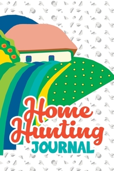 Paperback Home Hunting Journal: Home Hunters Checklist, Real Estate Buying And Organizing, Guide To Buy A New Home, Investment Tracker, Realtors Plann Book