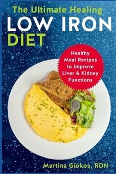 Paperback The Ultimate Healing Low Iron Diet: Healthy Meal Recipes to Improve Liver & Kidney Functions Book