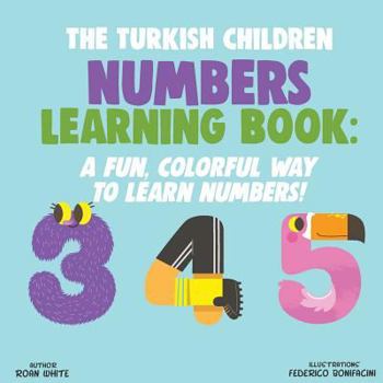 Paperback The Turkish Children Numbers Learning Book: A Fun, Colorful Way to Learn Numbers! Book
