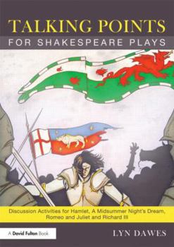 Paperback Talking Points for Shakespeare Plays: Discussion Activities for Hamlet, a Midsummer Night's Dream, Romeo and Juliet and Richard III Book