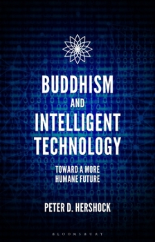 Hardcover Buddhism and Intelligent Technology: Toward a More Humane Future Book