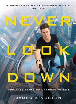Hardcover Never Look Down: How Free Climbing Changed My Life Book