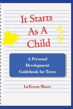 Paperback It Starts as a Child: A Personal Development Guidebook for Teens Book