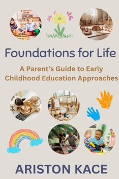 Paperback Foundations for Life: A Parent's Guide to Early Childhood Education Approaches Book