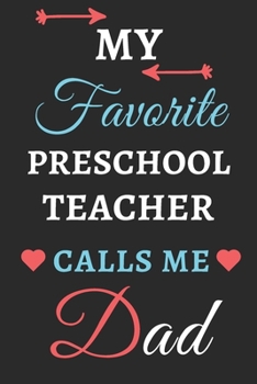 My Favorite Preschool Teacher Calls Me Dad: lined notebook, Preschool Teacher Gift