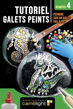 Paperback TUTORIEL GALETS PEINTS - Numéro 4: Peindre sur un galet pas à pas [French] Book