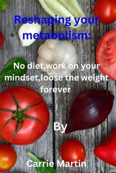 Paperback Reshaping your metabolism: No diet, work on your mindset, loose the weight forever Book