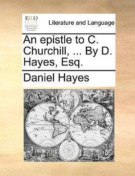 Paperback An Epistle to C. Churchill, ... by D. Hayes, Esq. Book