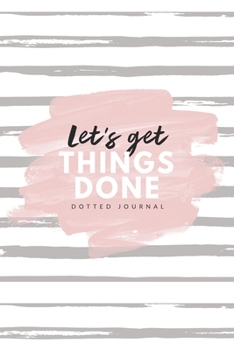 Let's Get Things Done Bullet Journal: 6x9 inches dotted journal to write in, 120 pages, notebook, diary and logbook, soft cover