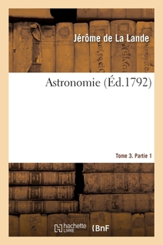Astronomie. Tome 3. Partie 1 (Généralités) (French Edition)