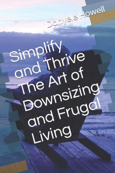 Paperback Simplify and Thrive The Art of Downsizing and Frugal Living Book