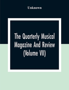 Paperback The Quarterly Musical Magazine And Review (Volume Vii) Book