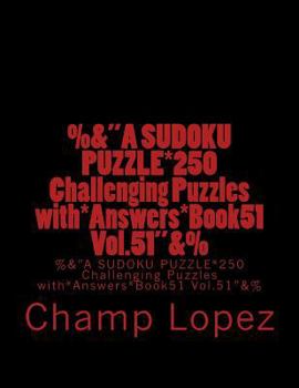 Paperback %&"A SUDOKU PUZZLE*250 Challenging Puzzles with*Answers*Book51 Vol.51"&%: %&"A SUDOKU PUZZLE*250 Challenging Puzzles with*Answers*Book51 Vol.51"&% Book