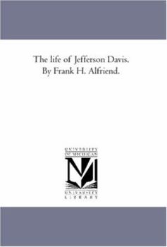 Paperback The Life of Jefferson Davis. by Frank H. Alfriend. Book