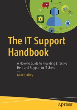 Paperback The It Support Handbook: A How-To Guide to Providing Effective Help and Support to It Users Book