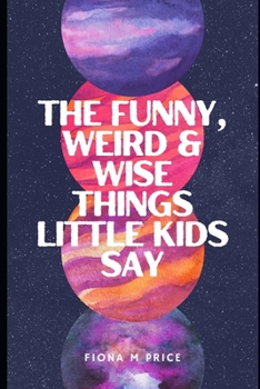 Paperback Funny, weird and wise things kids say Book