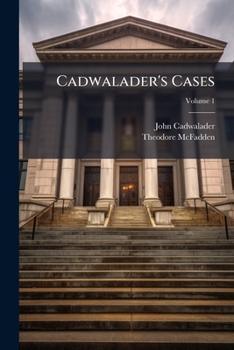 Paperback Cadwalader's Cases: Being Decisions of the Hon. John Cadwalader, Judge of the District Court of the United States for the Eastern District of Pennsylv Book