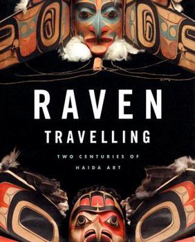 Hardcover Raven Travelling: Two Centuries of Haida Art Book