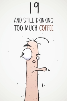 19 & Still Drinking Too Much Coffee: Funny Men's 19th Birthday 122 Page Diary Journal Notebook Gift For Coffee Lovers