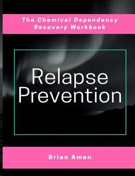 Relapse Prevention: The Chemical Dependency Recovery Workbook