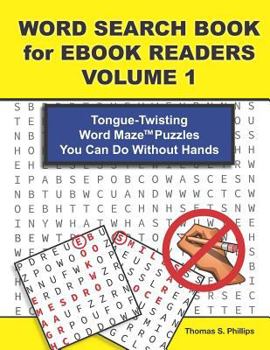 Paperback Word Search Book for eBook Readers Volume 1: Tongue-Twisting Word Maze Puzzles You Can Do Without Hands Book