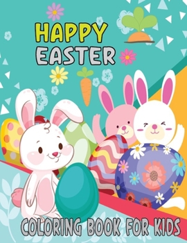 Happy Easter Coloring Book for Kids: Collection of Cute Fun Simple and Large Print Images Coloring Pages for Kids easter books for toddlers
