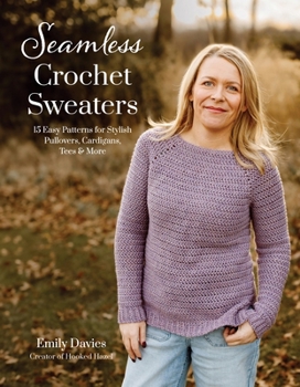 Paperback Seamless Crochet Sweaters: 15 Easy Patterns for Stylish Pullovers, Cardigans, Tees & More Book