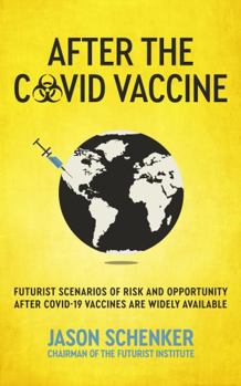 Paperback After the COVID Vaccine: Futurist Scenarios of Risk and Opportunity After COVID-19 Vaccines are Widely Available Book
