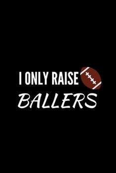 Paperback I only Raise Ballers: Notebook journal. blank lined pages to write in . perfect as a gift for football lovers. Book